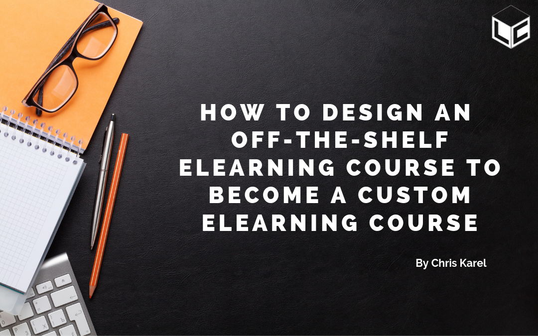 How to design an offtheshelf eLearning course to a custom