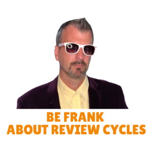 018 Be Frank About Review Cycles