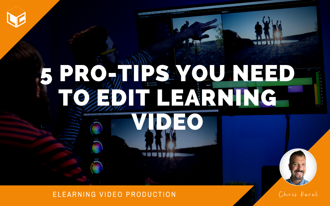 5 Pro-tips You Need to Edit Learning Video