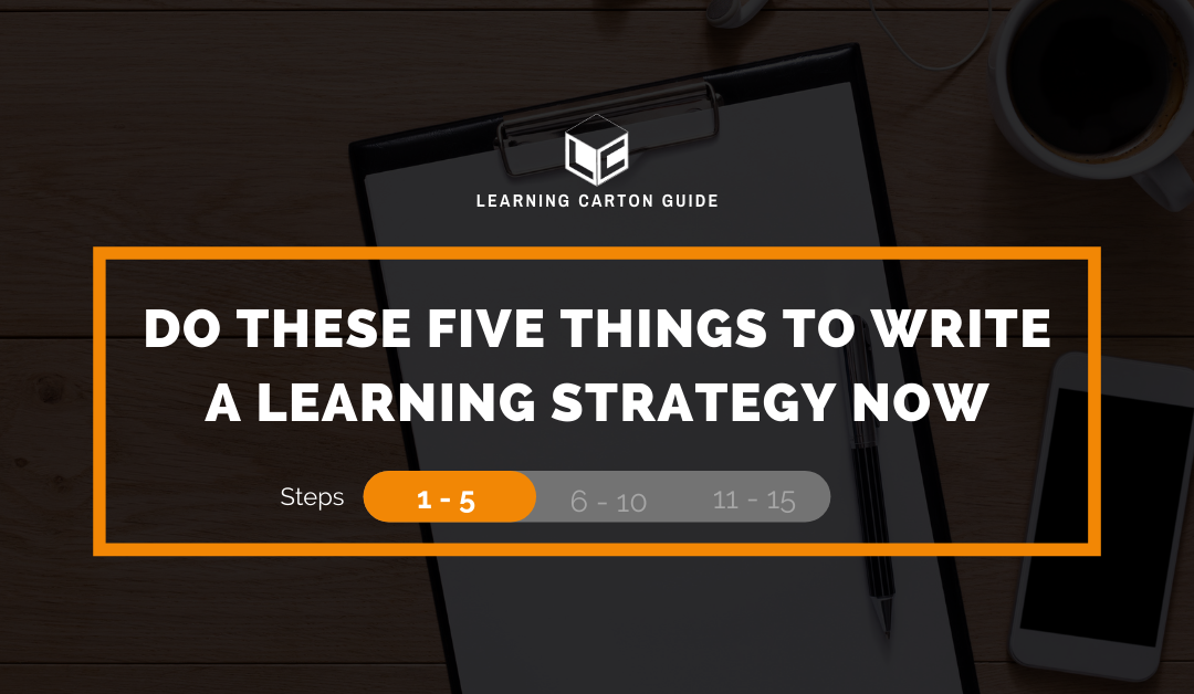 Do these five things to write a learning strategy now