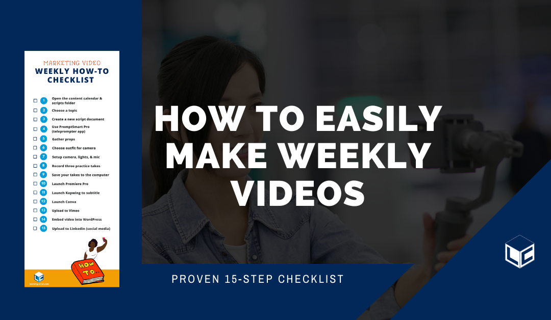 The Proven 15-step Checklist To Easily Make Weekly Videos