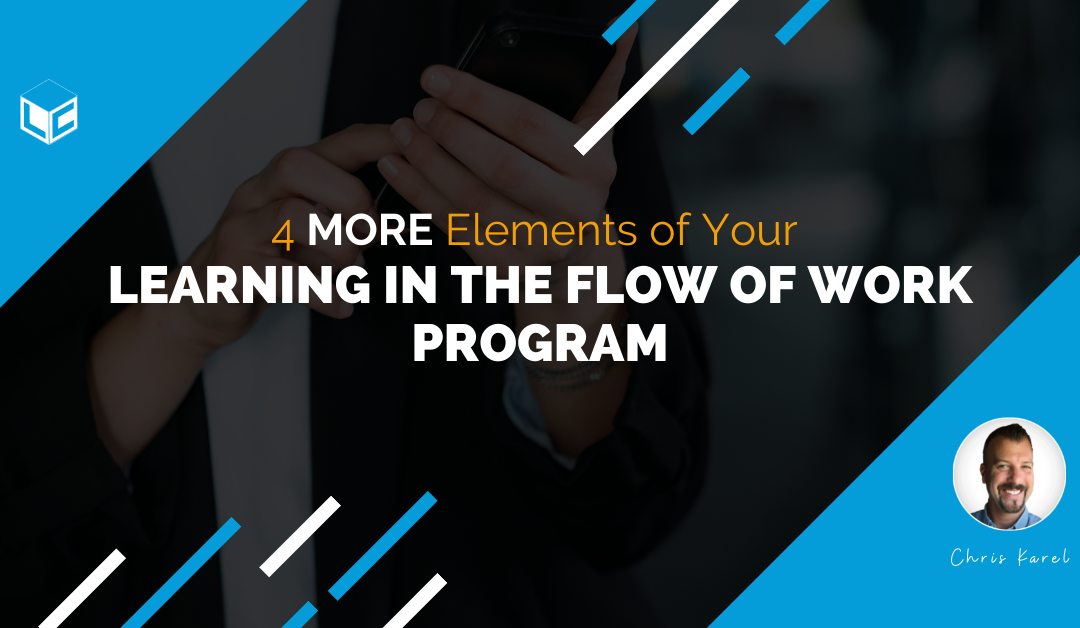 Four MORE Elements of Your Flow of Work Learning Program