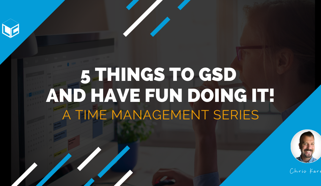5 Things to GSD (time management) and have fun doing it!
