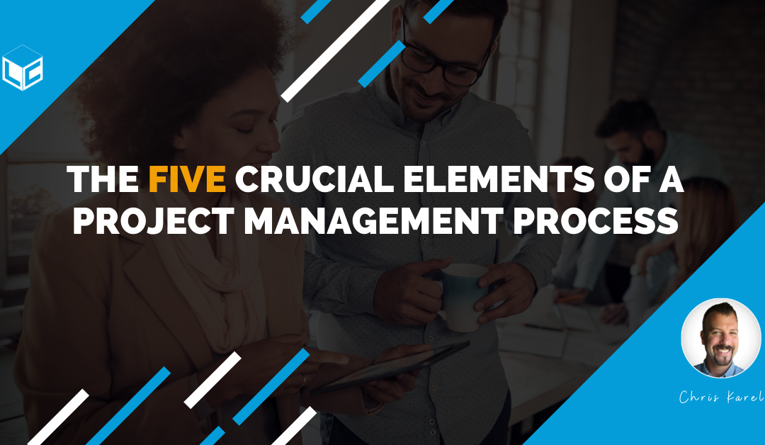 The Five Crucial Elements of a Project Management Process