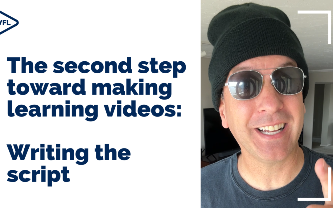 The Second Step Toward Making Learning Videos: Writing The Script