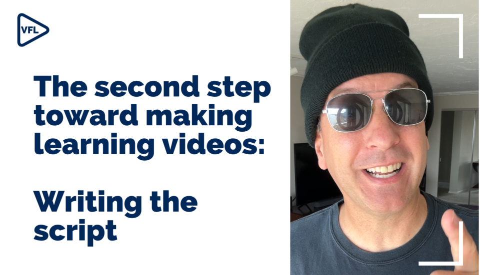 The Second Step Toward Making Learning Videos: Writing The Script ...